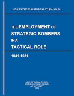 Front cover_The Employment of Strategic Bombers in a Tactical Role, 1941-1951 (US Air Forces Historical Studies