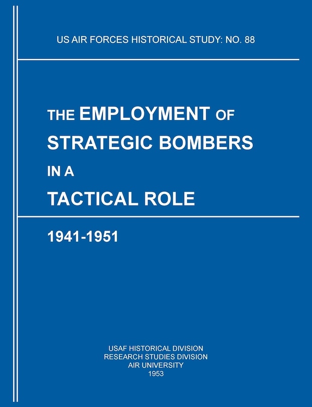 Front cover_The Employment of Strategic Bombers in a Tactical Role, 1941-1951 (US Air Forces Historical Studies