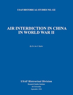 Front cover_Air Interdiction in China in World War II (US Air Forces Historical Studies