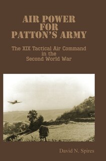Front cover_Air Power For Patton's Army - The Xix Tactical Air Command In The Second World War