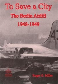 To Save A City: The Berlin Airlift 1948-1949