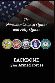 The Noncommissioned Officer and Petty Officer: Backbone of the Armed Forces