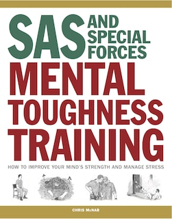 Sas And Special Forces Mental Toughness Training: How To Improve Your Mind's Strength And Manage Stress