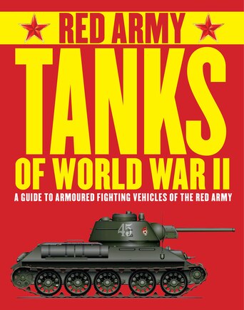 Red Army Tanks Of World War Ii: A Guide To Armoured Fighting Vehicles Of The Red Army