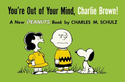 You're Out Of Your Mind, Charlie Brown!: A New Peanuts Book