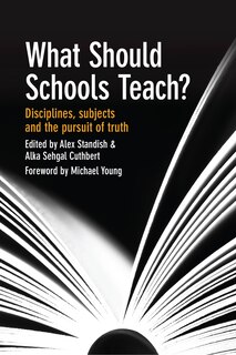 What Should Schools Teach?: Disciplines, Subjects, And The Pursuit Of Truth