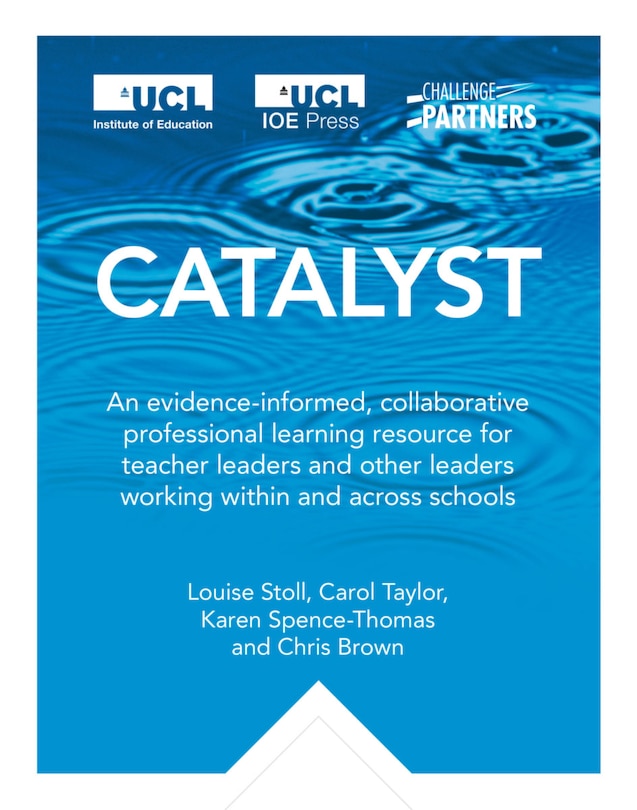 Catalyst [OP: An Evidence-informed, Collaborative Professional Learning Resource For Teacher Leaders And Other Le