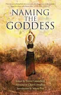 Naming The Goddess by Trevor Greenfield