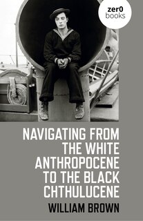 Couverture_Navigating from the White Anthropocene to the Black Chthulucene