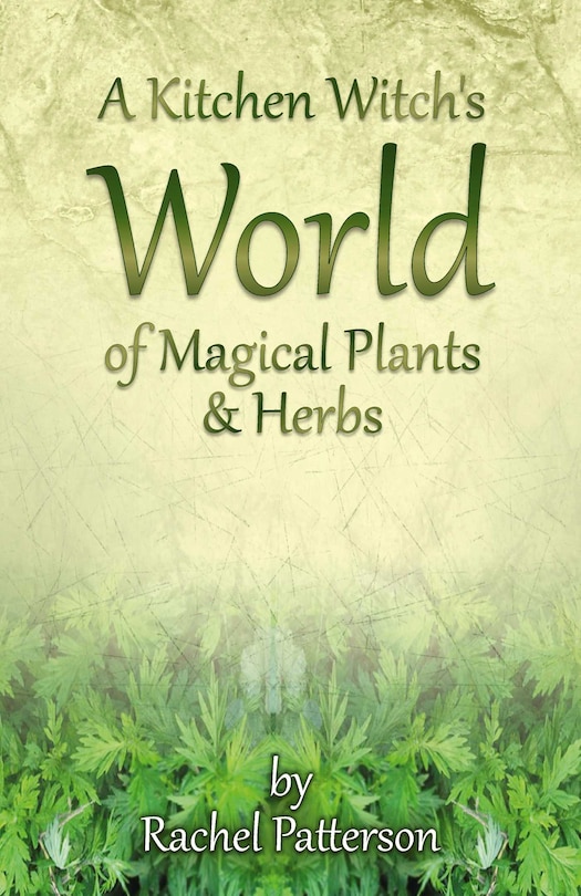 Front cover_A Kitchen Witch's World of Magical Plants & Herbs