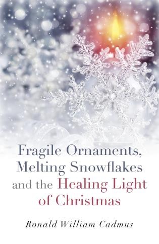 Front cover_Fragile Ornaments, Melting Snowflakes And The Healing Light Of Christmas