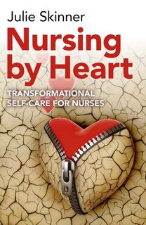 Nursing By Heart: Transformational Self-care For Nurses