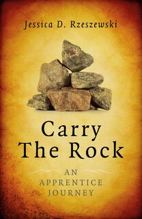 Carry The Rock: An Apprentice Journey