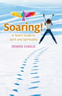 Front cover_Soaring - A Teen's Guide To Spirit And Spirituality