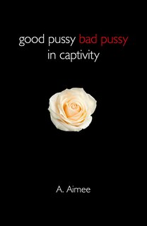 Front cover_Good Pussy Bad Pussy In Captivity