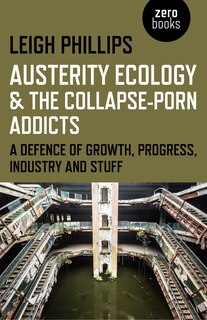 Front cover_Austerity Ecology & the Collapse-Porn Addicts