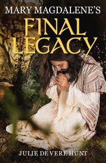 Front cover_Mary Magdalene’s Final Legacy