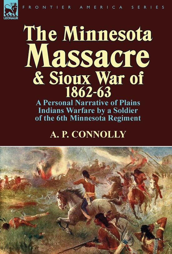 Front cover_The Minnesota Massacre And Sioux War Of 1862-63