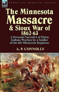 Front cover_The Minnesota Massacre And Sioux War Of 1862-63