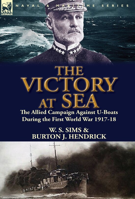 The Victory At Sea: The Allied Campaign Against U-boats During The First World War 1917-18