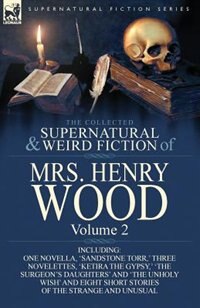 Front cover_The Collected Supernatural And Weird Fiction Of Mrs Henry Wood