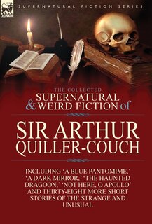 Front cover_The Collected Supernatural And Weird Fiction Of Sir Arthur Quiller-couch