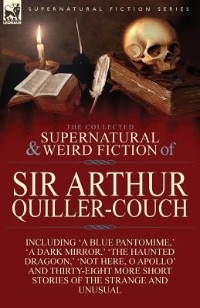 Front cover_The Collected Supernatural and Weird Fiction of Sir Arthur Quiller-Couch