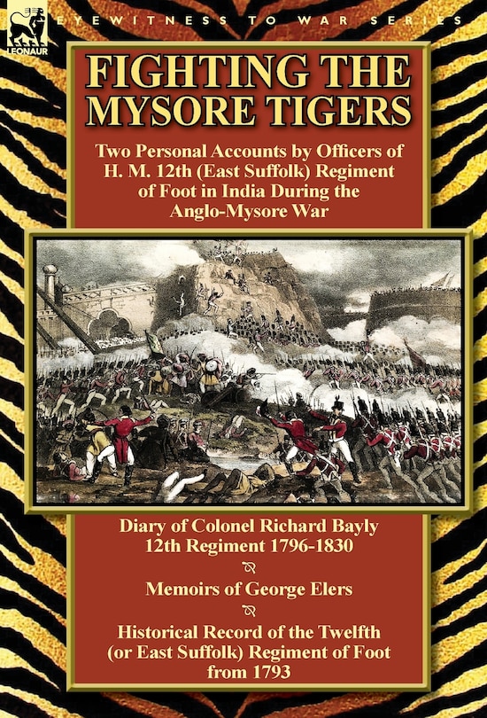 Fighting the Mysore Tigers: Two Personal Accounts by Officers of H. M. 12th (East Suffolk) Regiment of Foot in India During the Anglo-Mysore War-D