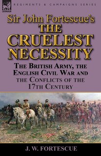 Front cover_Sir John Fortescue's 'The Cruelest Necessity'