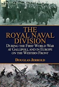 Couverture_The Royal Naval Division During the First World War at Gallipoli, and in Europe on the Western Front