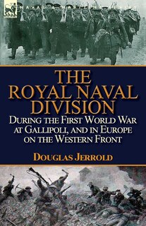 Couverture_The Royal Naval Division During the First World War at Gallipoli, and in Europe on the Western Front
