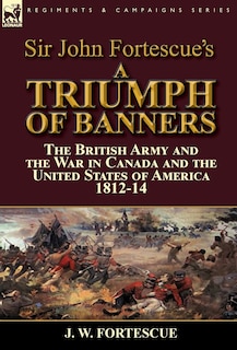 Front cover_Sir John Fortescue's A Triumph of Banners