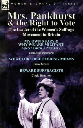 Mrs. Pankhurst & the Right to Vote: the Leader of the Women's Suffrage Movement in Britain