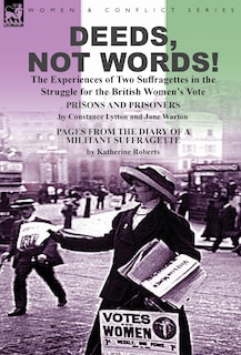 Couverture_Deeds, Not Words!-the Experiences of Two Suffragettes in the Struggle for the British Women's Vote