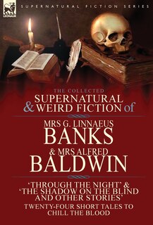 Couverture_The Collected Supernatural & Weird Fiction of Mrs G. Linnaeus Banks and Mrs Alfred Baldwin