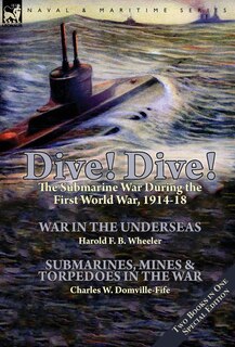 Front cover_Dive! Dive!-The Submarine War During the First World War, 1914-18