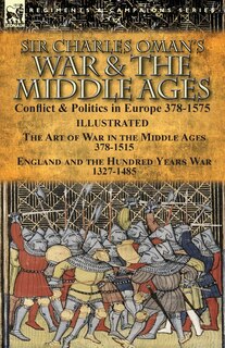 Front cover_Sir Charles Oman's War & the Middle Ages