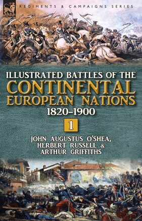 Illustrated Battles of the Continental European Nations 1820-1900: Volume 1