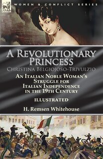 Front cover_A Revolutionary Princess Christina Belgiojoso-Trivulzio