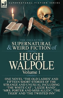 Front cover_The Collected Supernatural and Weird Fiction of Hugh Walpole-Volume 1
