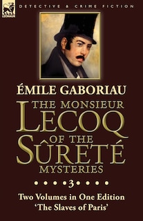 Front cover_The Monsieur Lecoq of the Sûreté Mysteries