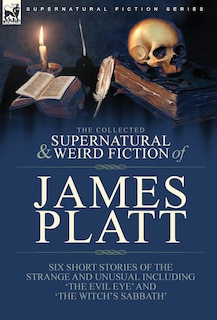Front cover_The Collected Supernatural and Weird Fiction of James Platt