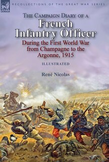 Front cover_The Campaign Diary of a French Infantry Officer During the First World War from Champagne to the Argonne, 1915