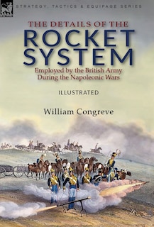 Front cover_The Details of the Rocket System Employed by the British Army During the Napoleonic Wars