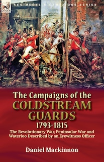 Couverture_The Campaigns Of The Coldstream Guards, 1793-1815