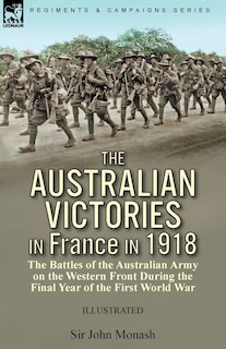 Front cover_The Australian Victories in France in 1918