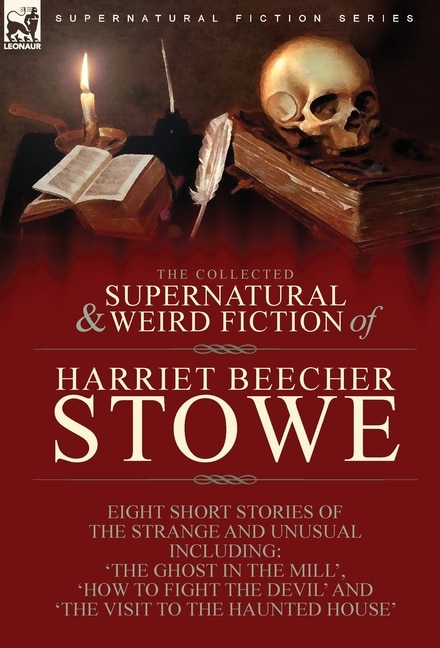 Front cover_The Collected Supernatural and Weird Fiction of Harriet Beecher Stowe