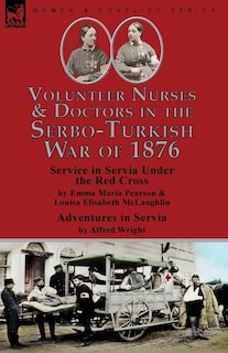 Front cover_Volunteer Nurses & Doctors In the Serbo-Turkish War of 1876