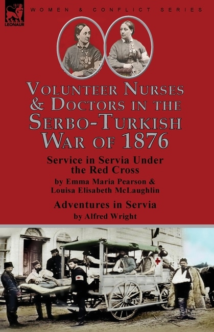 Front cover_Volunteer Nurses & Doctors In the Serbo-Turkish War of 1876