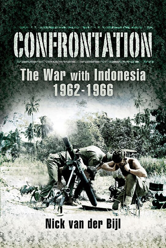 Front cover_Confrontation The War With Indonesia 1962 - 1966